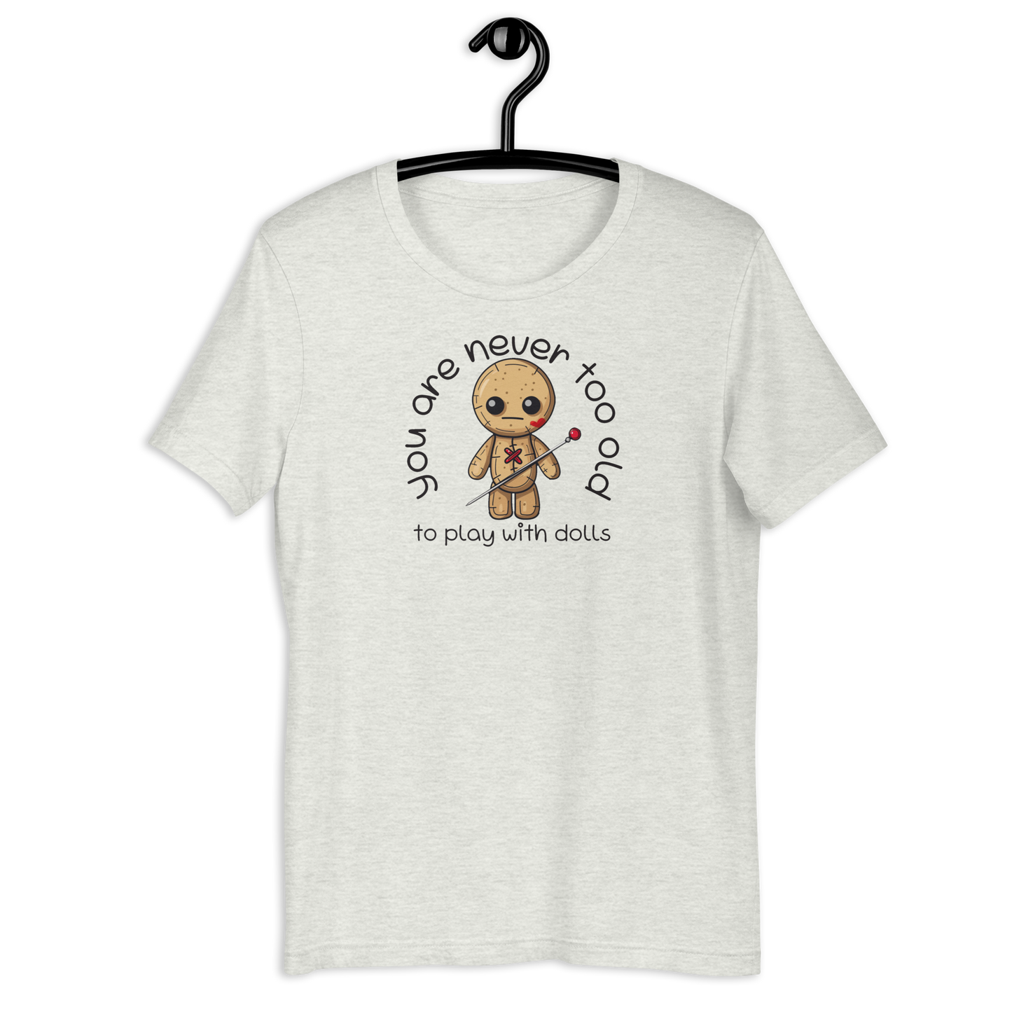 Voodoo Doll Quote: "You are never too old to play with dolls" Unisex T-shirt