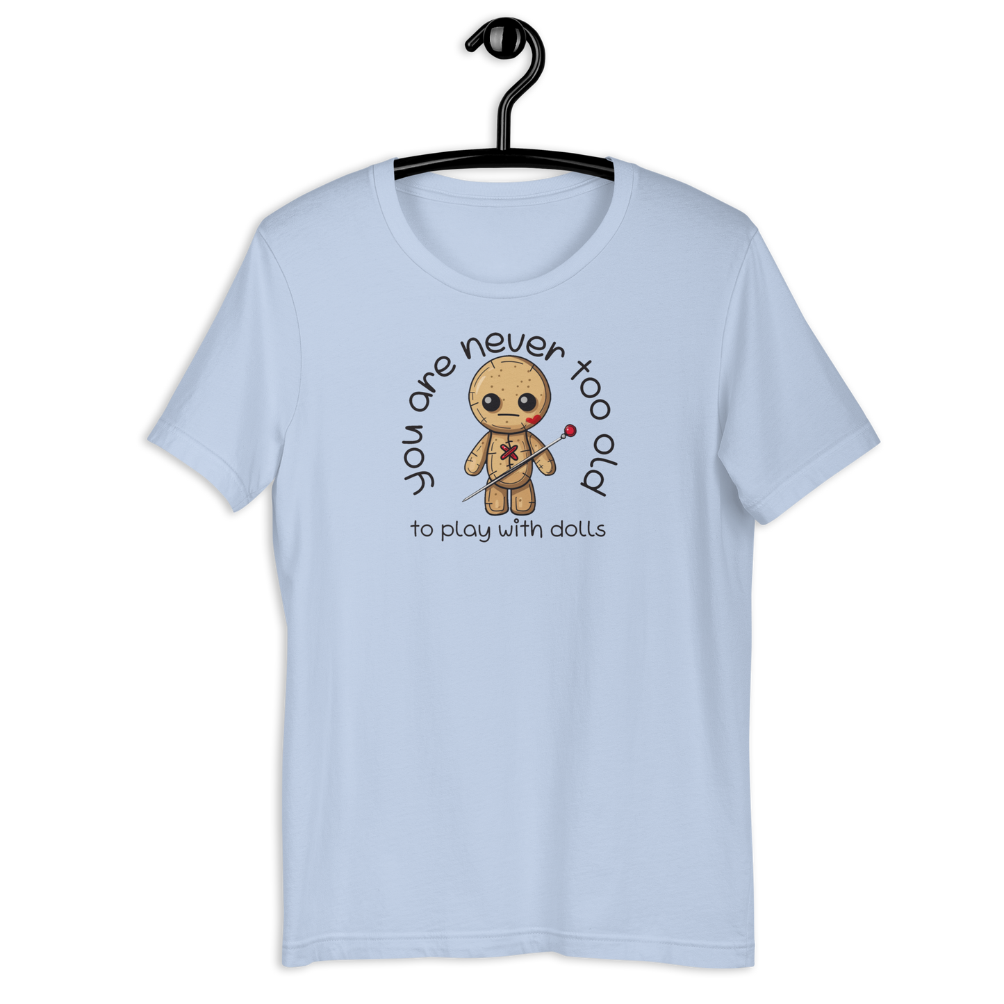 Voodoo Doll Quote: "You are never too old to play with dolls" Unisex T-shirt