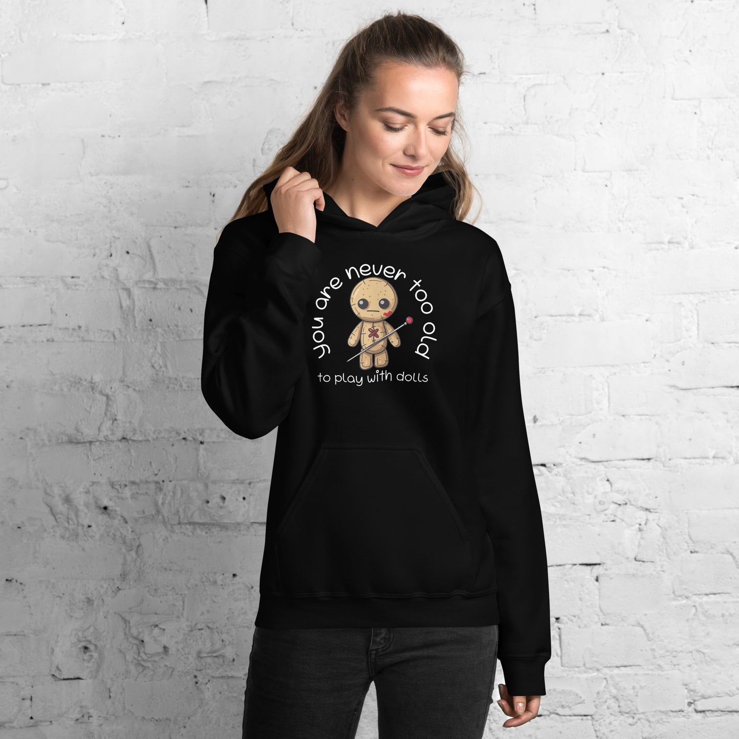 Voodoo Doll Quote: "You are never too old to play with dolls" Unisex Hoodie