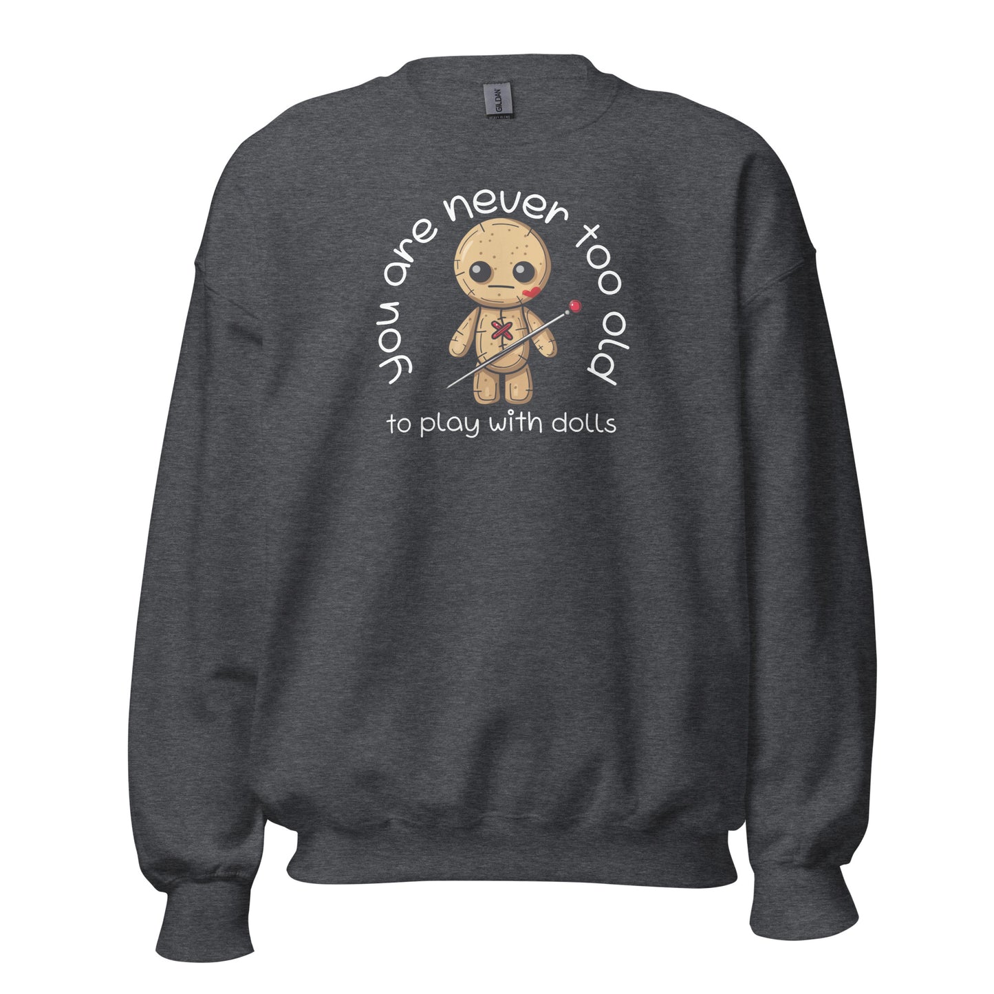 Voodoo Doll Quote: "You are never too old to play with dolls" Unisex Sweatshirt