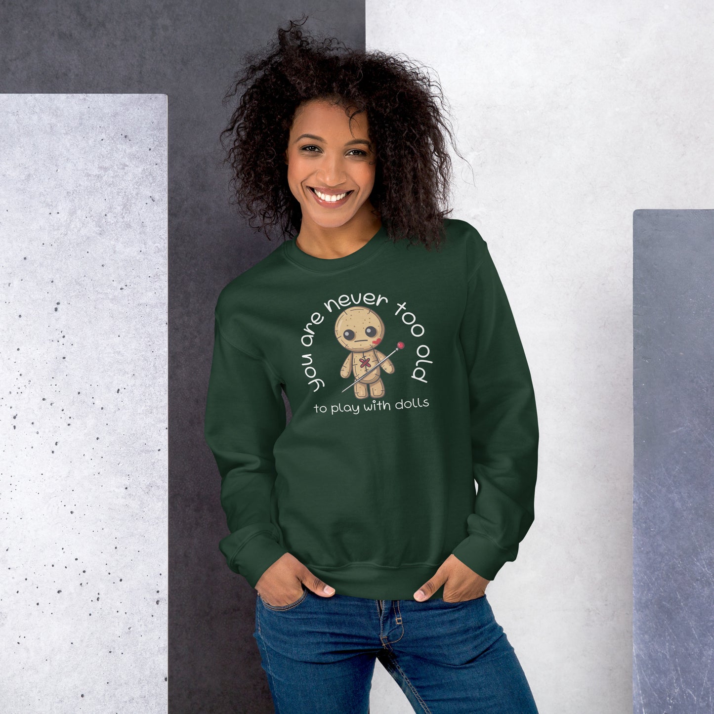 Voodoo Doll Quote: "You are never too old to play with dolls" Unisex Sweatshirt
