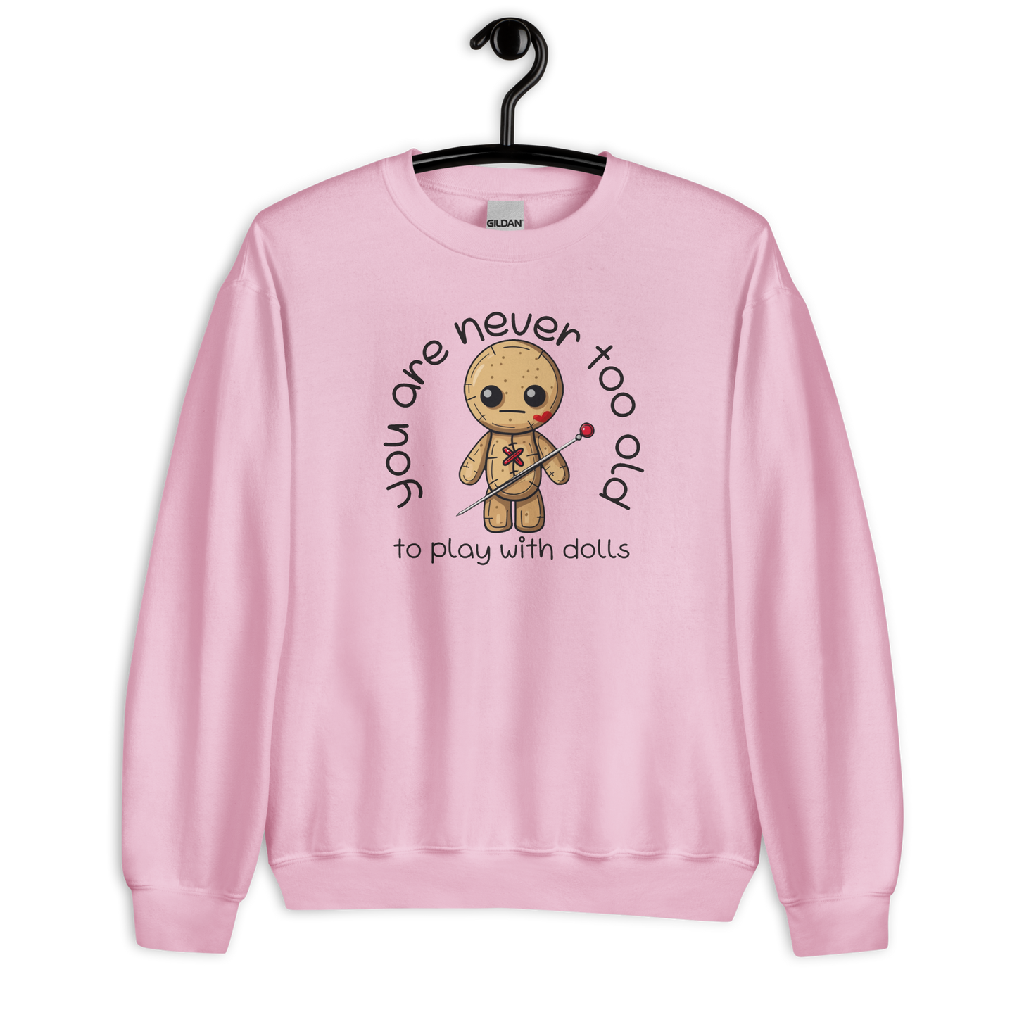 Voodoo Doll Quote: "You are never too old to play with dolls" Unisex Sweatshirt