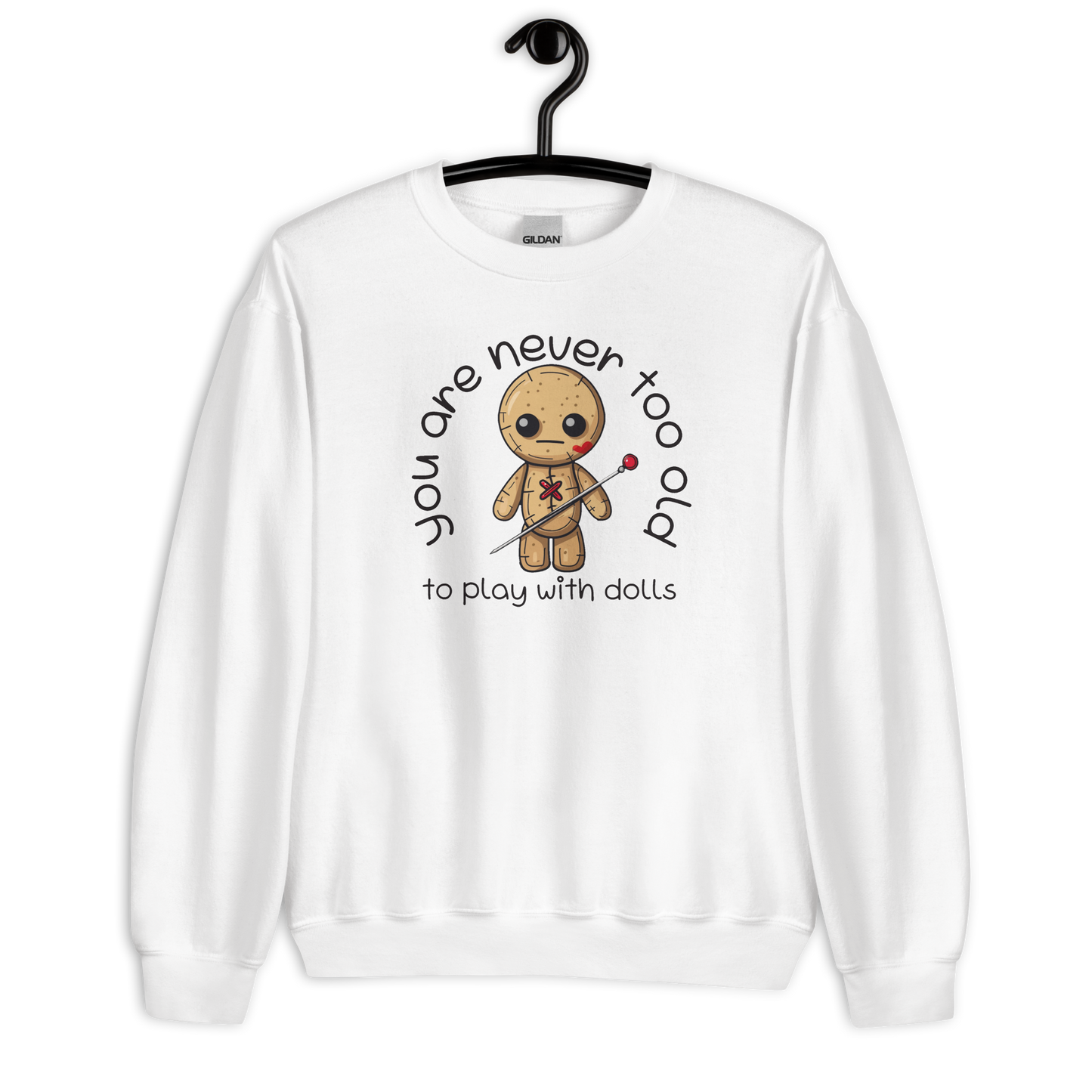 Voodoo Doll Quote: "You are never too old to play with dolls" Unisex Sweatshirt