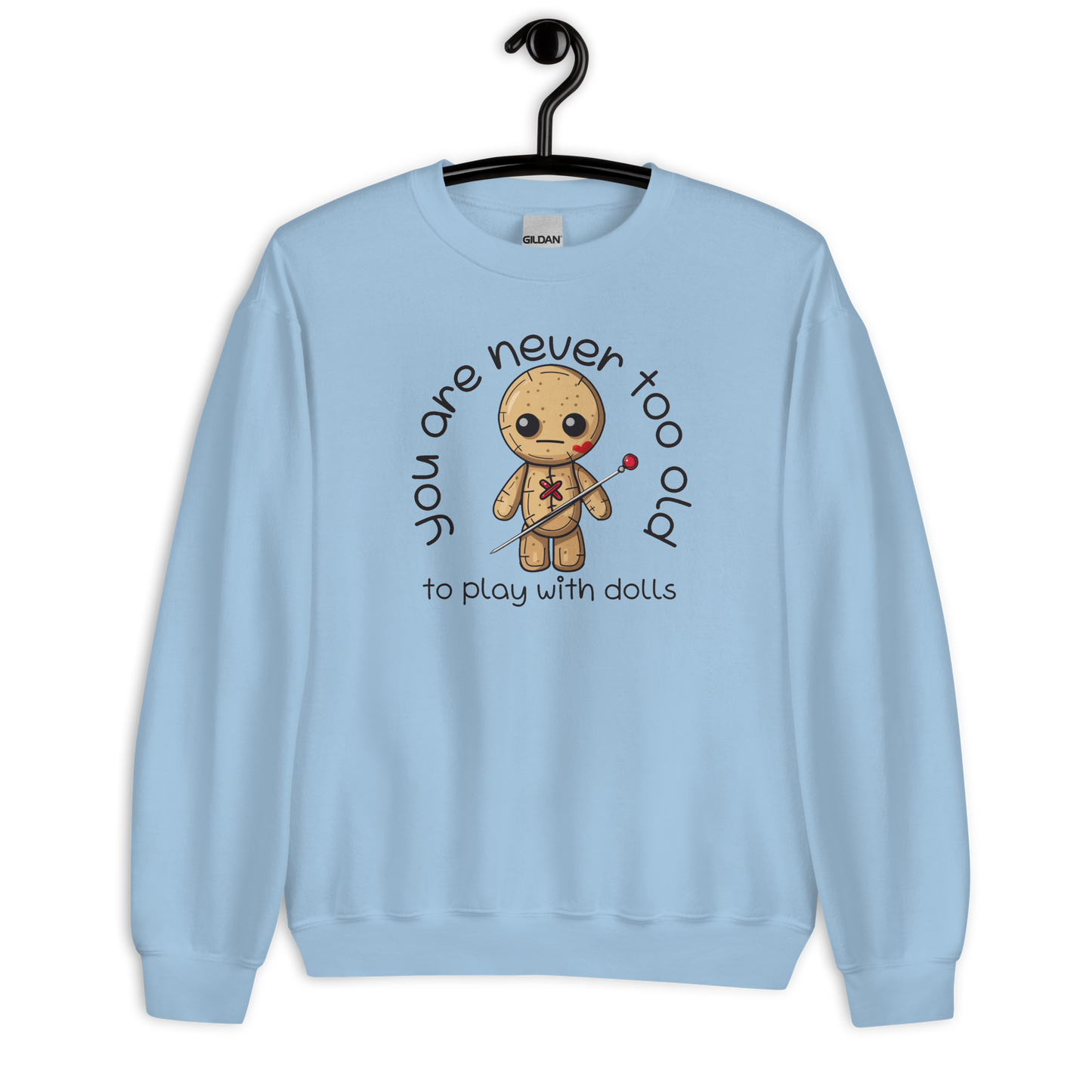 Voodoo Doll Quote: "You are never too old to play with dolls" Unisex Sweatshirt