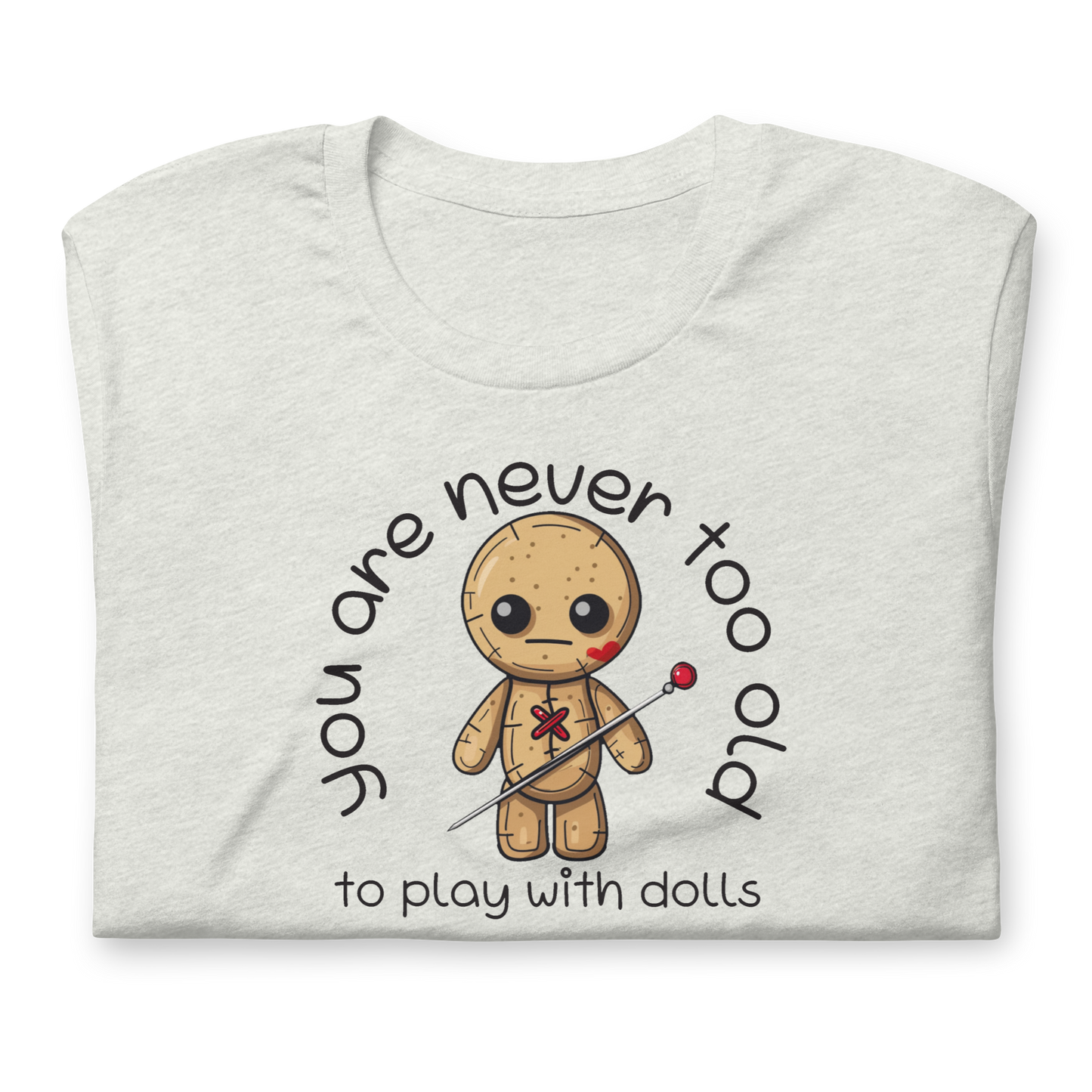 Voodoo Doll Quote: "You are never too old to play with dolls" Unisex T-shirt