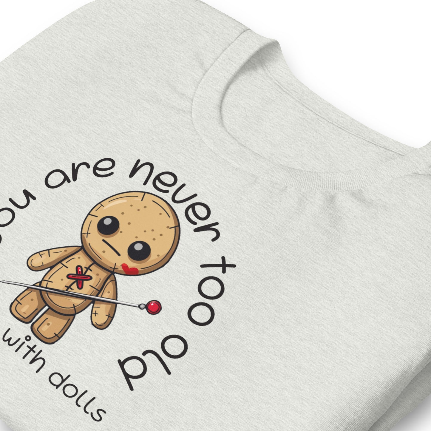 Voodoo Doll Quote: "You are never too old to play with dolls" Unisex T-shirt