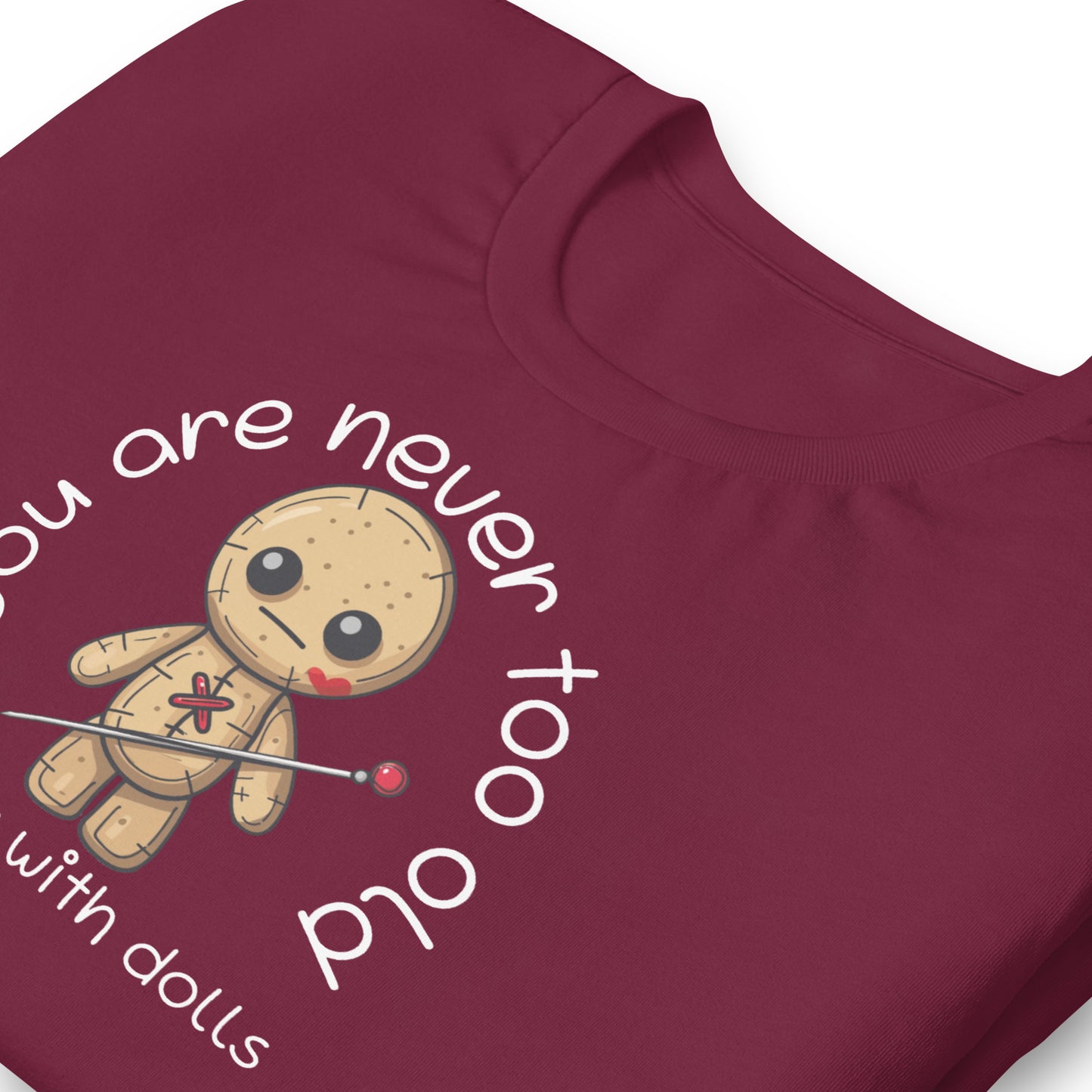 Voodoo Doll Quote: "You are never too old to play with dolls" Unisex T-shirt