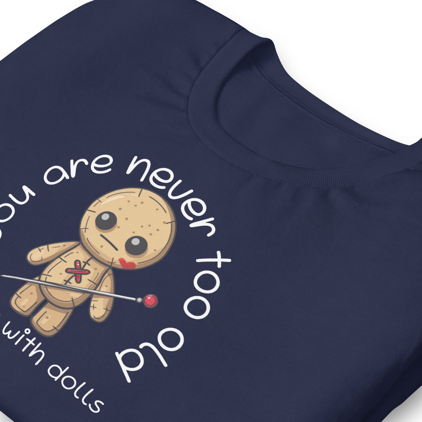Voodoo Doll Quote: "You are never too old to play with dolls" Unisex T-shirt