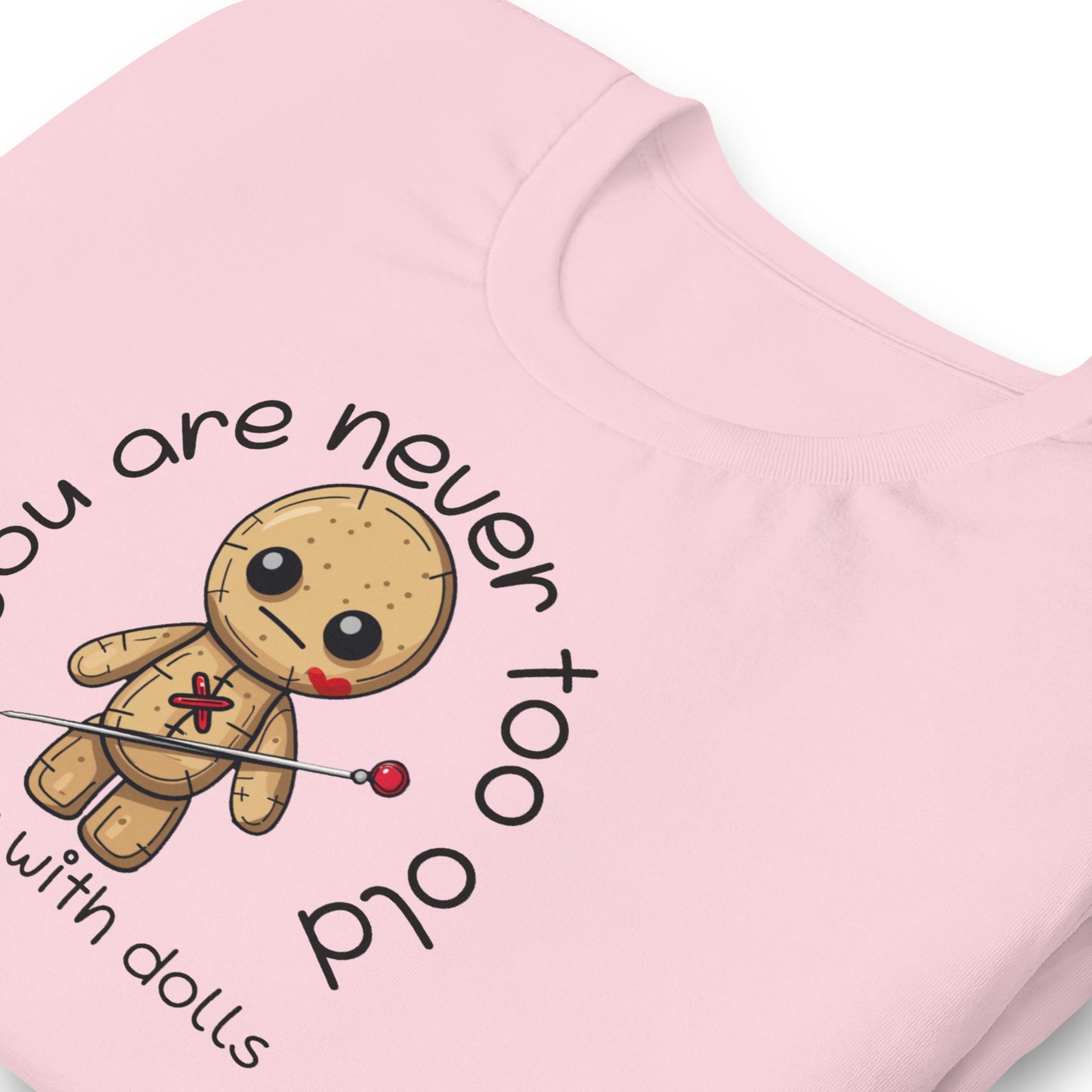 Voodoo Doll Quote: "You are never too old to play with dolls" Unisex T-shirt
