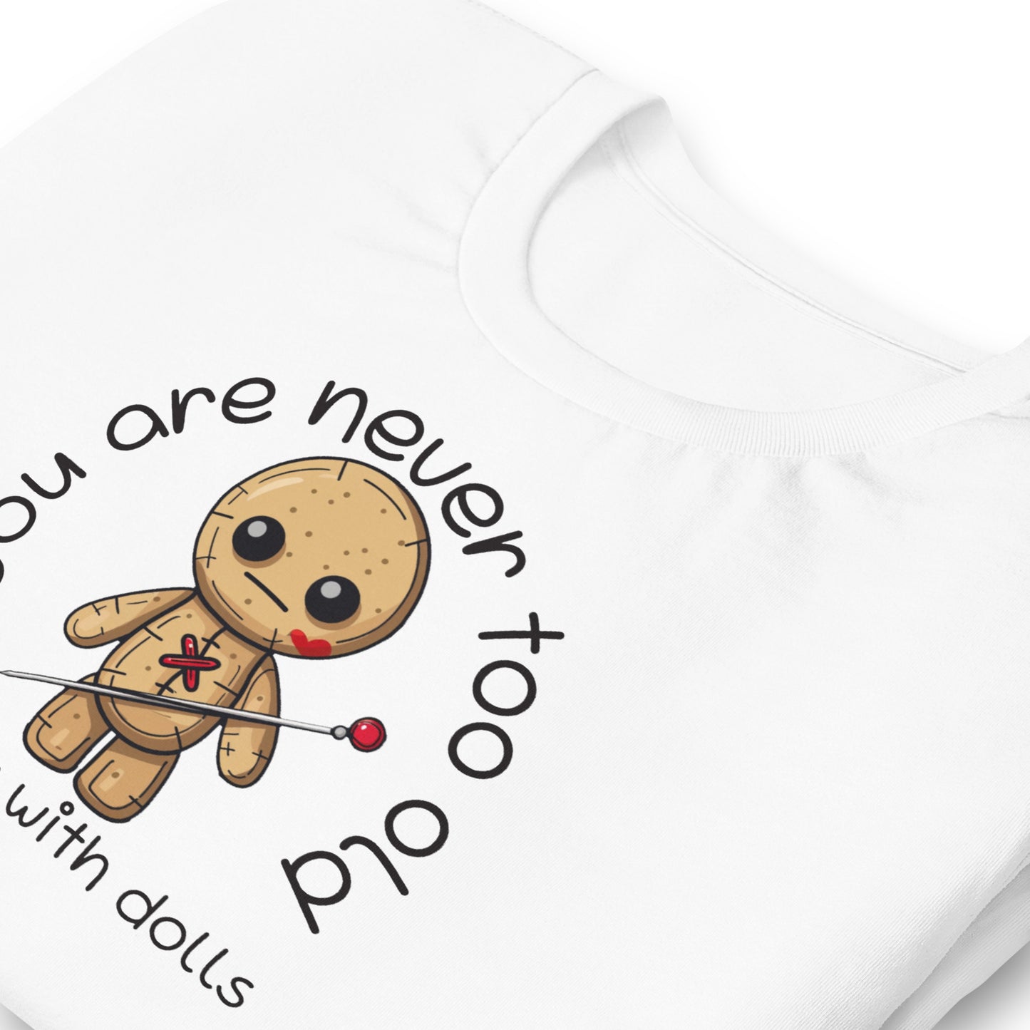 Voodoo Doll Quote: "You are never too old to play with dolls" Unisex T-shirt