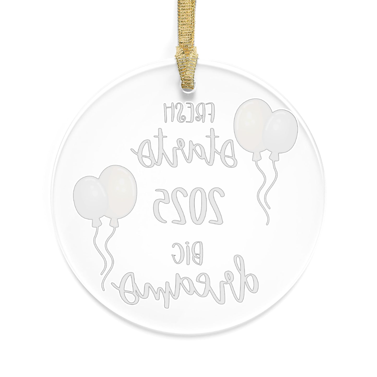 2025 New Year's Clear Acrylic Ornament Fresh Starts Big Dreams